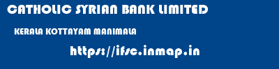 CATHOLIC SYRIAN BANK LIMITED  KERALA KOTTAYAM MANIMALA   ifsc code